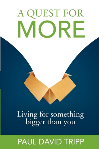 A Quest for More – Living for Something Bigger than You