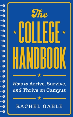 The College Handbook – How to Arrive, Survive, and Thrive on Campus