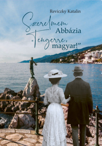 Szerelmem Abbázia - Tengerre, magyar!