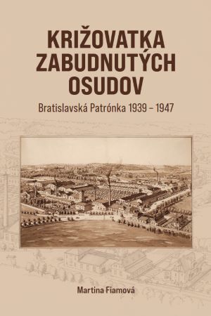 Križovatka zabudnutých osudov - Bratislavská Patrónka 1939-1947