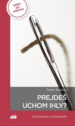 Prejdeš uchom ihly?