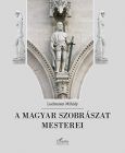 A magyar szobrászat mesterei