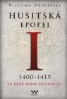 Husitská epopej I. 1400-1415 - Za časů k
