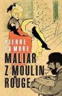 Maliar z Moulin Rouge