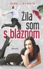 Žila som s bláznom
