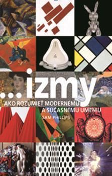 ...izmy Ako rozumieť modernému a súčasnému umeniu