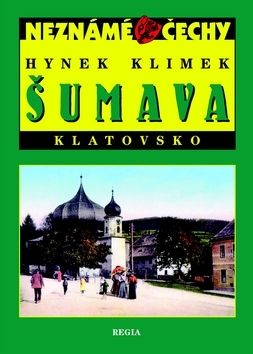 Neznámé Čechy - Šumava a Klatovsko