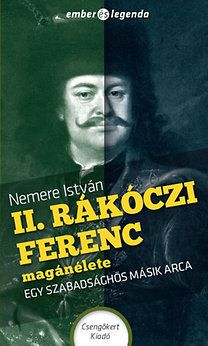 II. Rákóczi Ferenc magánélete - Egy szabadsághős másik arca