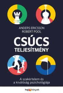 Csúcsteljesítmény - A szakértelem és a kiválóság pszichológiája