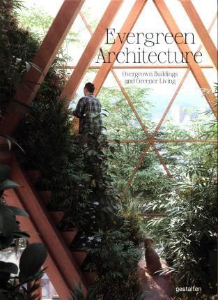 Evergreen Architecture : Overgrown Buldings and Greener Living