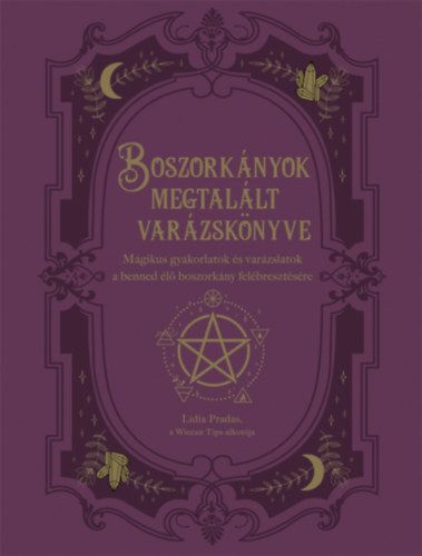 Boszorkányok megtalált varázskönyve - Mágikus gyakorlatok és varázslatok a benned élő boszorkány felébresztésére
