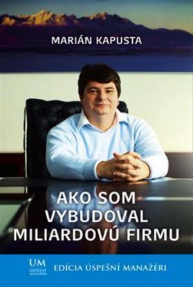 Ako som vybudoval miliardovú firmu