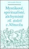 Mystikové, spiritualisté, alchymisté 16. století v Německu