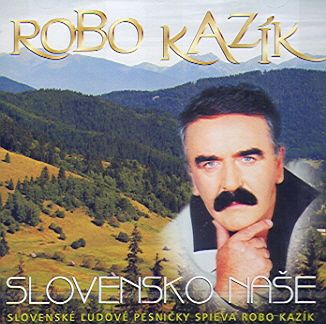 Kazík Robo - Slovensko naše   CD