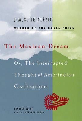 Mexican Dream: Or, the Interrupted Thought of Amerindian Civilizations