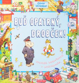 Buď opatrný, drobček! Otvor okienko!