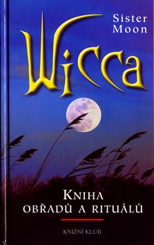 Wicca.Čarodějnická kniha obřadů a rituál