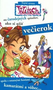 W.i.t.c.h. - sto čarodejných spôsobov, ako si užiť večierok