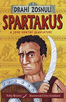 Drahí zosnulí - Spartakus a jeho udatní gladiátori