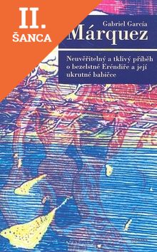 Lacná kniha Neuvěřitelný a tklivý příběh o bezelstné Eréndiře a její ukrutné babičce