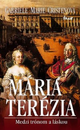 Mária Terézia. Medzi trónom a láskou