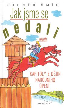 Jak jsme se nedali aneb Kapitolky z dějin národního úpění