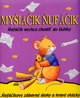 Myšiačik Ňufáčik - Ňufáčik nechce chodiť do škôlky