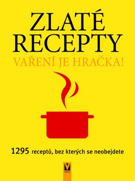 Zlaté recepty - Vaření je hračka! 1295 receptů