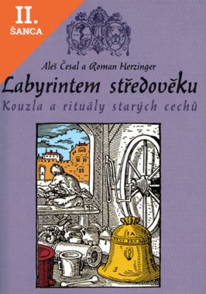 Lacná kniha Labyrintem středověku - Kouzla a rituály starých cechů