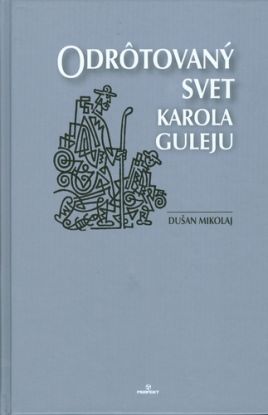 Odrôtovaný svet Karola Guleju