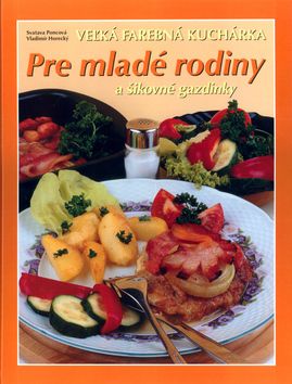 Veľká farebná kuchárka pre mladé rodiny a šikovné gazdinky