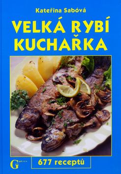 Velká rybý kuchařka - 677 receptů