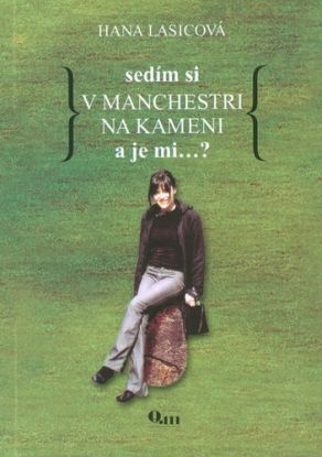 Sedím si v Manchestri na kameni a je mi...?