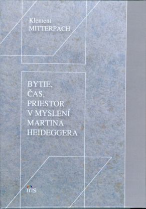 Bytie, čas, priestor v myslení Martina Heideggera