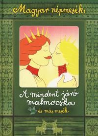 Magyar népmesék - A mindent járó malmocska és más mesék
