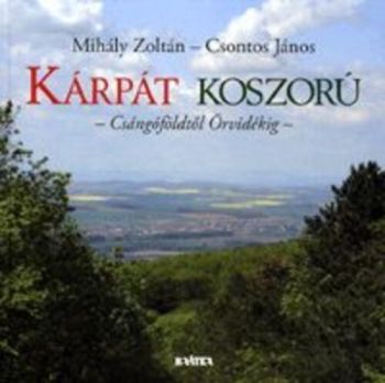 Kárpát-koszorú - Csángóföldtől Őrvidékig