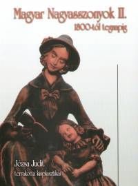 Magyar Nagyasszonyok II. 1800-tól tegnapig