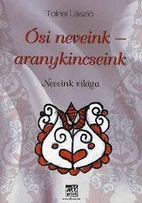 Ősi neveink - aranykincseink