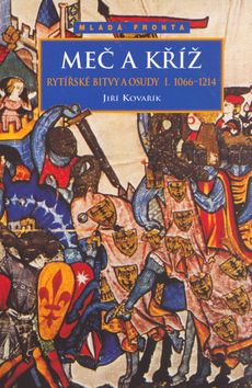 Meč a kříž - Rytířské bitvy a osudy I. (1066-1214)