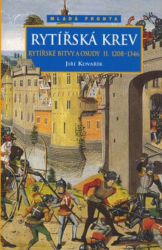 Rytířská krev - Rytířské bitvy a osudy II. 1208-1346