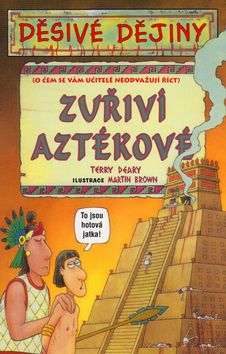 Děsivé dějiny - Zuřiví Aztékové - 3.vyd.