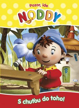 Pozor, ide Noddy 1- S chuťou do toho!