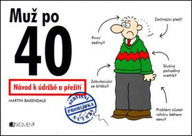 Muž po 40 - Návod k údržbě a přežití