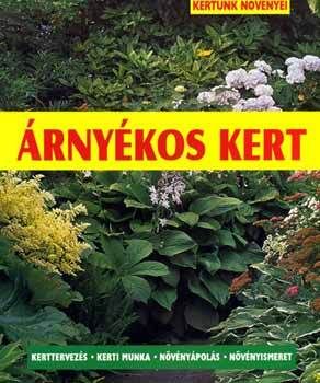 Árnyékos kert - Kerttervezés, kerti munka, növényápolás, növényismeret