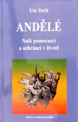 Andělé - Naši pomocníci a ochránci v životě
