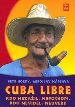 Cuba Libre - Kdo nezažil, nepochopí, kdo neviděl, neuvěří!