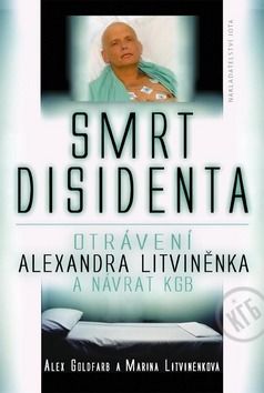 Smrt disidenta - Otrávení Alexandra Litviněnka a návrat KGB