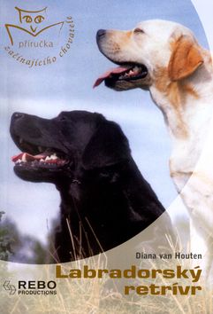 Labradorský retrívr - Příručka začínajícího chovatele