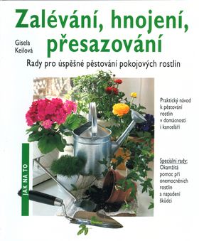 Zalévání hnojení přesazování - Jak na to