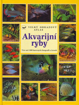 Akvarijní ryby - velký obrazový atlas
